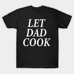 let dad cook T-Shirt